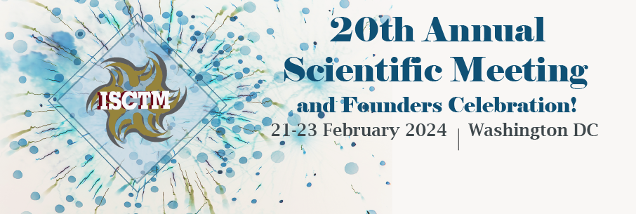 ISCTM 20th Annual Scientific Meeting and Founders Celebration