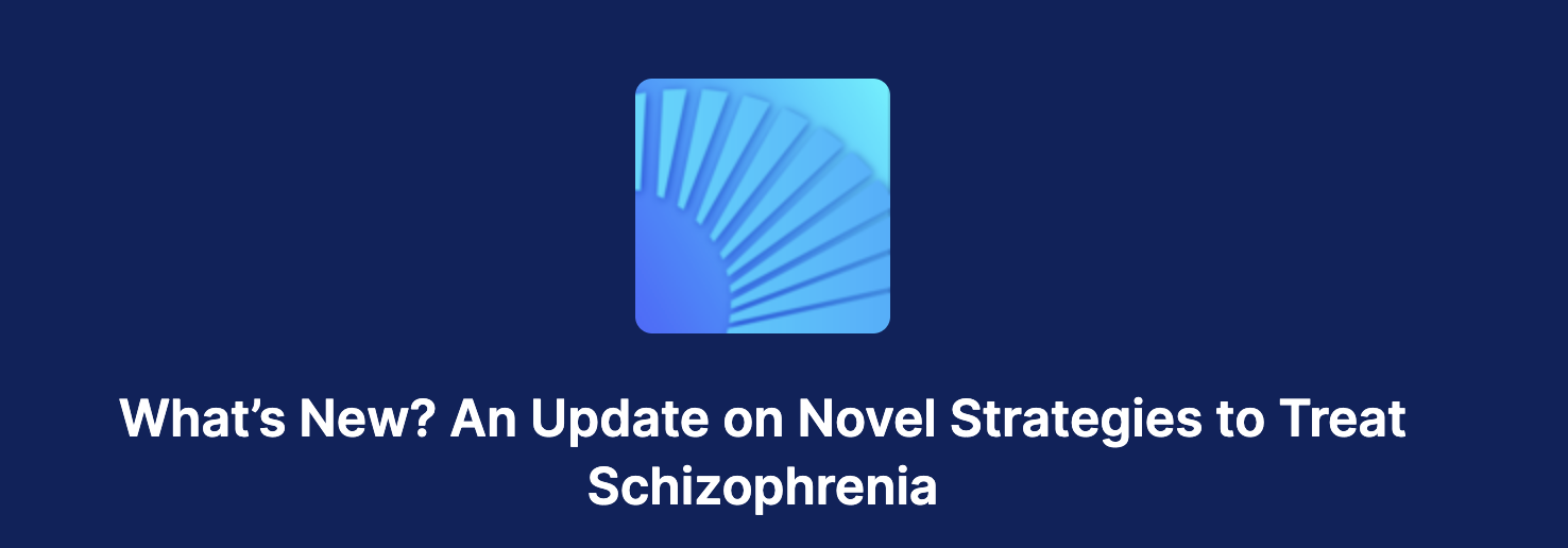 What's new? An Update on Novel Strategies to Treat Schizophrenia banner